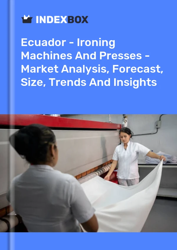 Ecuador - Ironing Machines And Presses - Market Analysis, Forecast, Size, Trends And Insights
