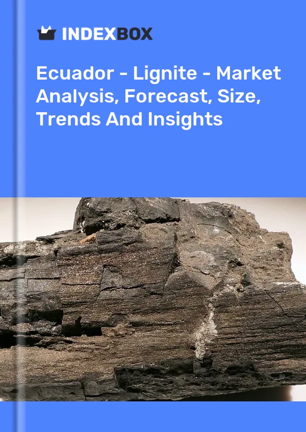 Ecuador - Lignite - Market Analysis, Forecast, Size, Trends And Insights