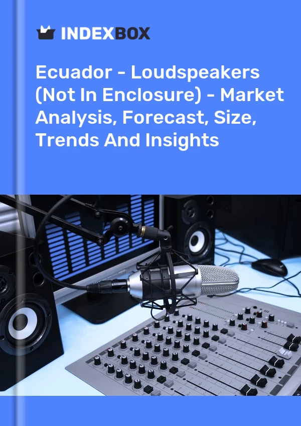 Ecuador - Loudspeakers (Not In Enclosure) - Market Analysis, Forecast, Size, Trends And Insights