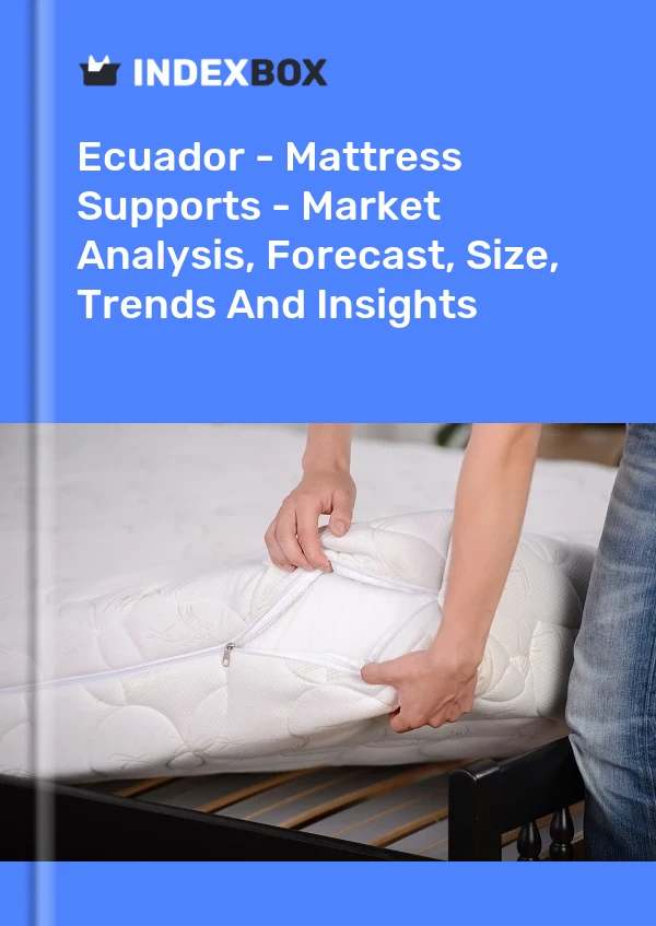 Ecuador - Mattress Supports - Market Analysis, Forecast, Size, Trends And Insights