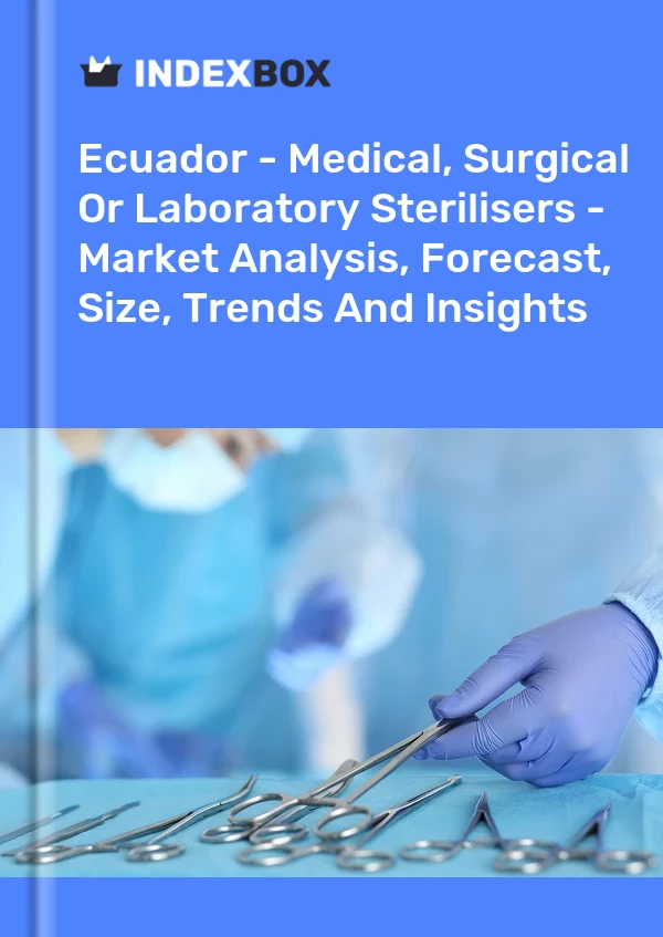 Ecuador - Medical, Surgical Or Laboratory Sterilisers - Market Analysis, Forecast, Size, Trends And Insights
