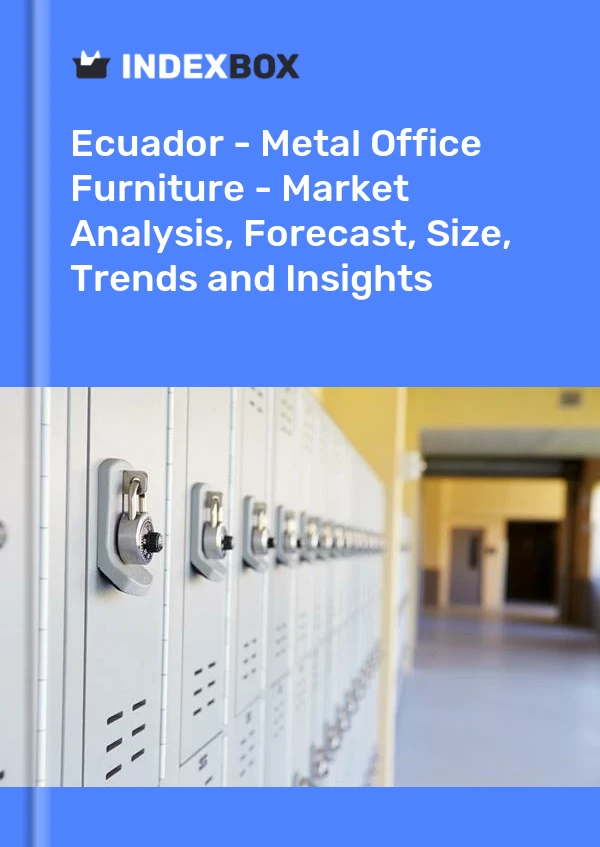 Ecuador - Metal Office Furniture - Market Analysis, Forecast, Size, Trends and Insights