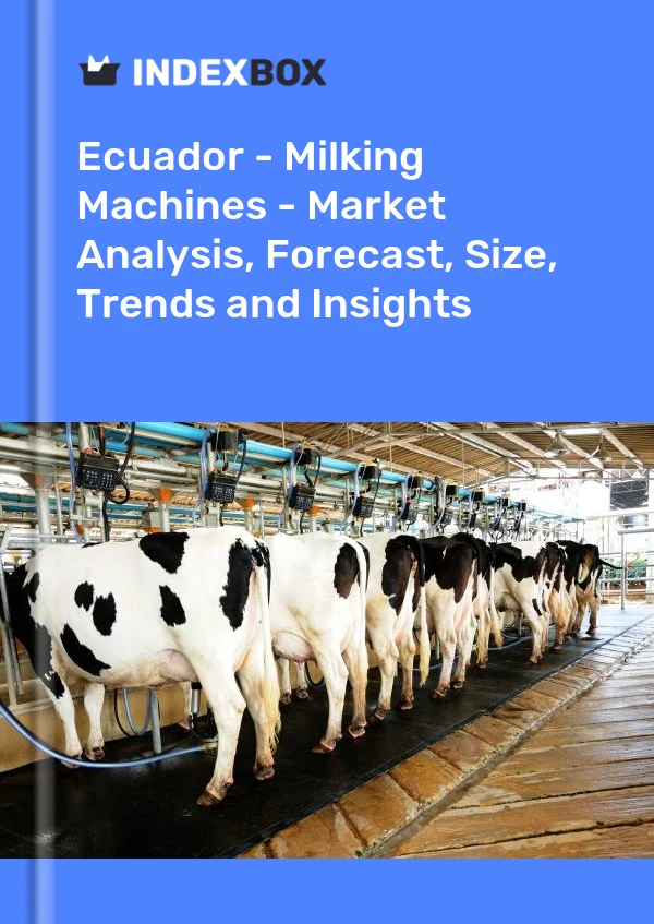 Report Ecuador - Milking Machines - Market Analysis, Forecast, Size, Trends and Insights for 499$