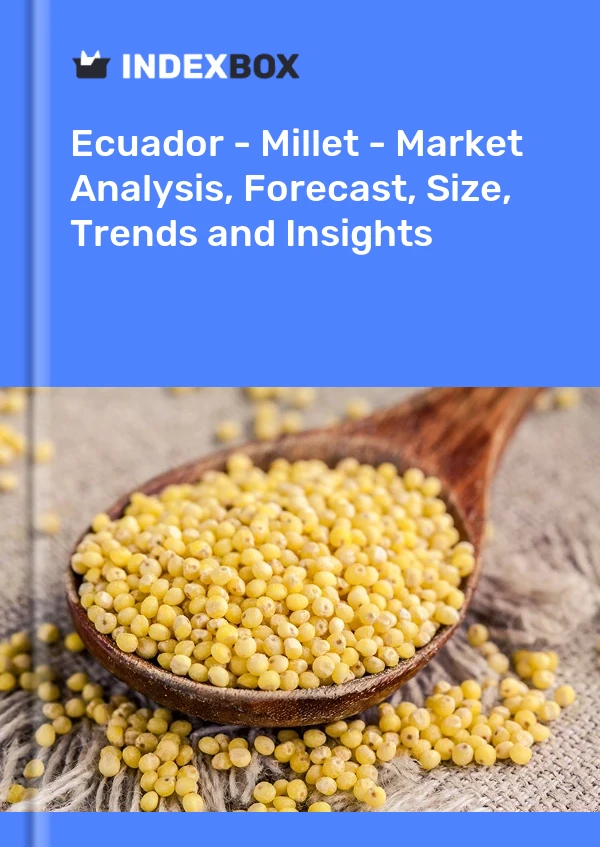 Ecuador - Millet - Market Analysis, Forecast, Size, Trends and Insights
