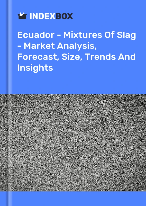 Report Ecuador - Mixtures of Slag - Market Analysis, Forecast, Size, Trends and Insights for 499$