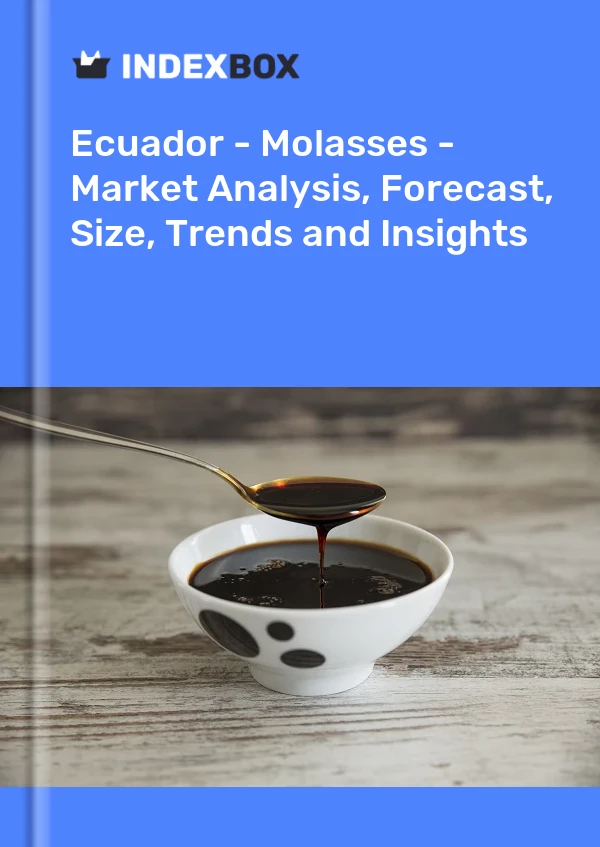 Ecuador - Molasses - Market Analysis, Forecast, Size, Trends and Insights