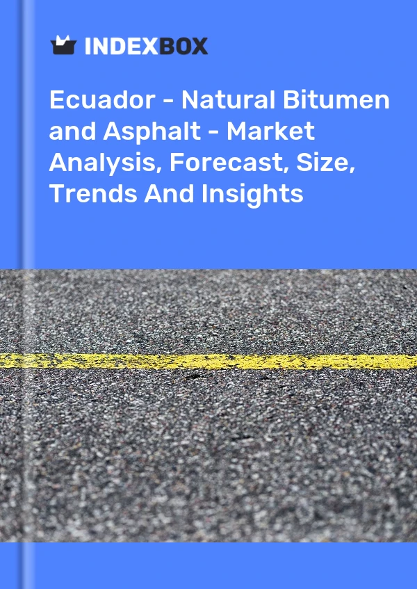 Report Ecuador - Natural Bitumen and Asphalt - Market Analysis, Forecast, Size, Trends and Insights for 499$