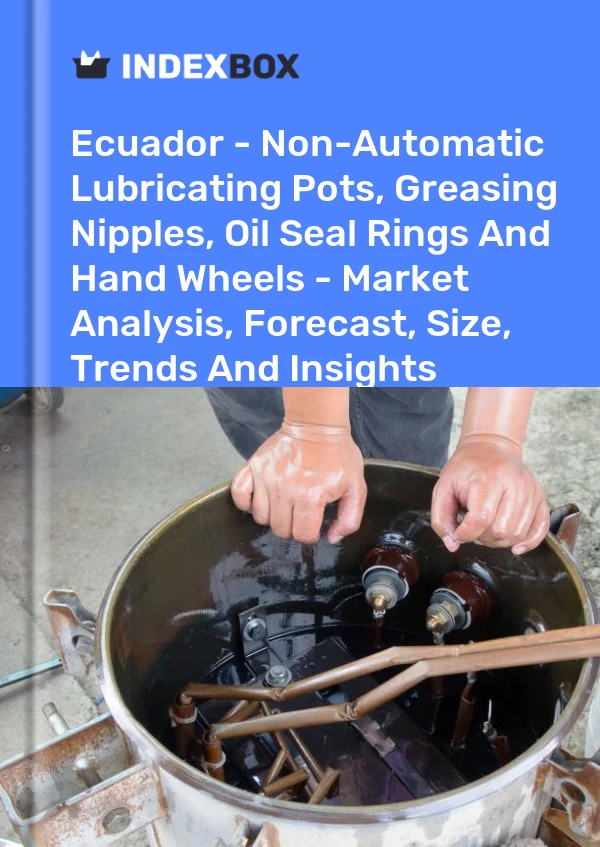 Report Ecuador - Non-Automatic Lubricating Pots, Greasing Nipples, Oil Seal Rings and Hand Wheels - Market Analysis, Forecast, Size, Trends and Insights for 499$