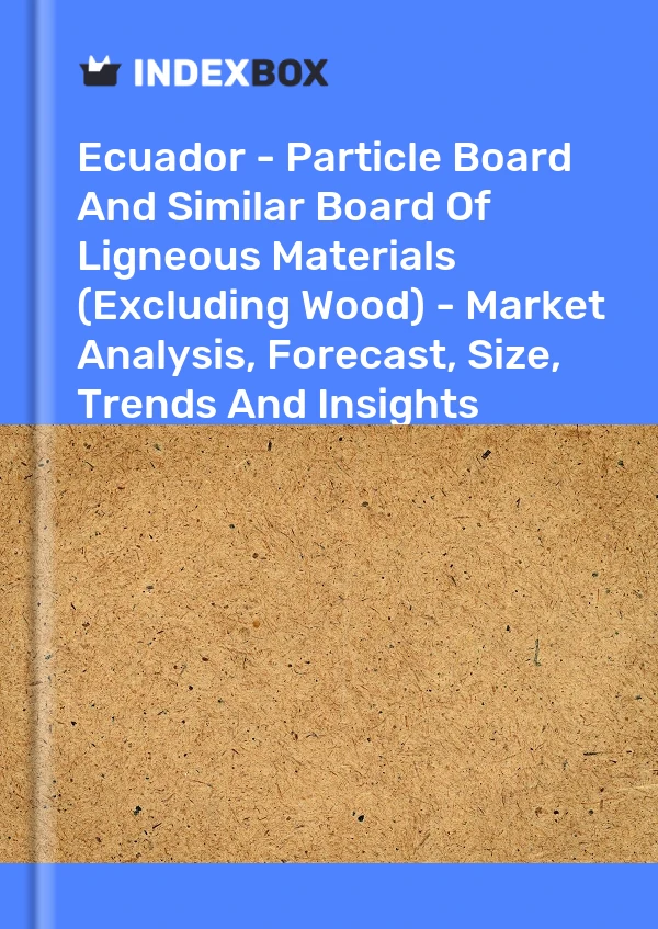 Report Ecuador - Particle Board and Similar Board of Ligneous Materials (Excluding Wood) - Market Analysis, Forecast, Size, Trends and Insights for 499$