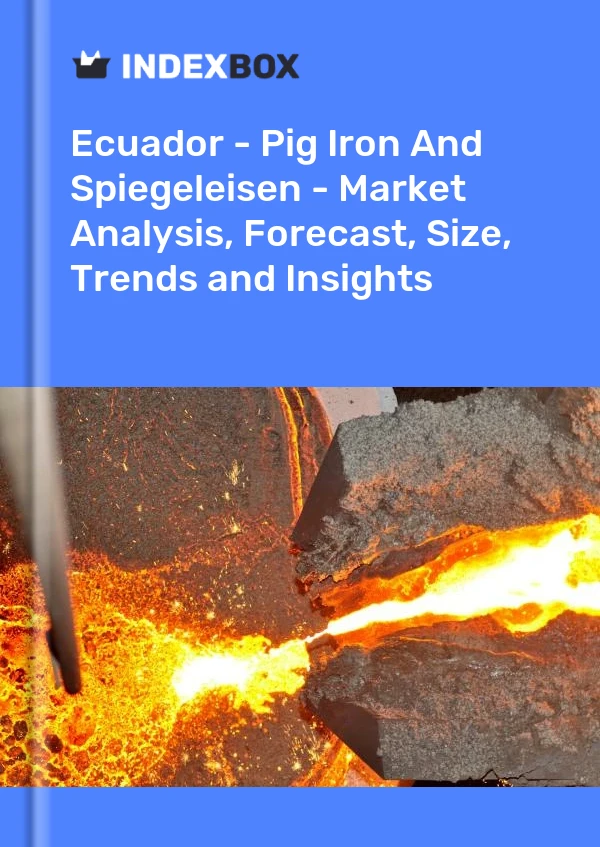 Ecuador - Pig Iron And Spiegeleisen - Market Analysis, Forecast, Size, Trends and Insights