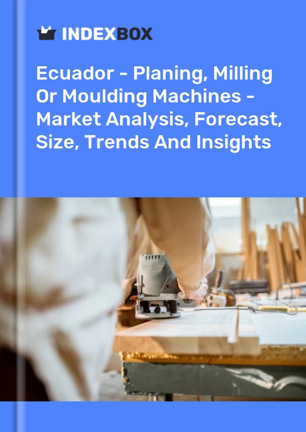 Report Ecuador - Planing, Milling or Moulding Machines - Market Analysis, Forecast, Size, Trends and Insights for 499$