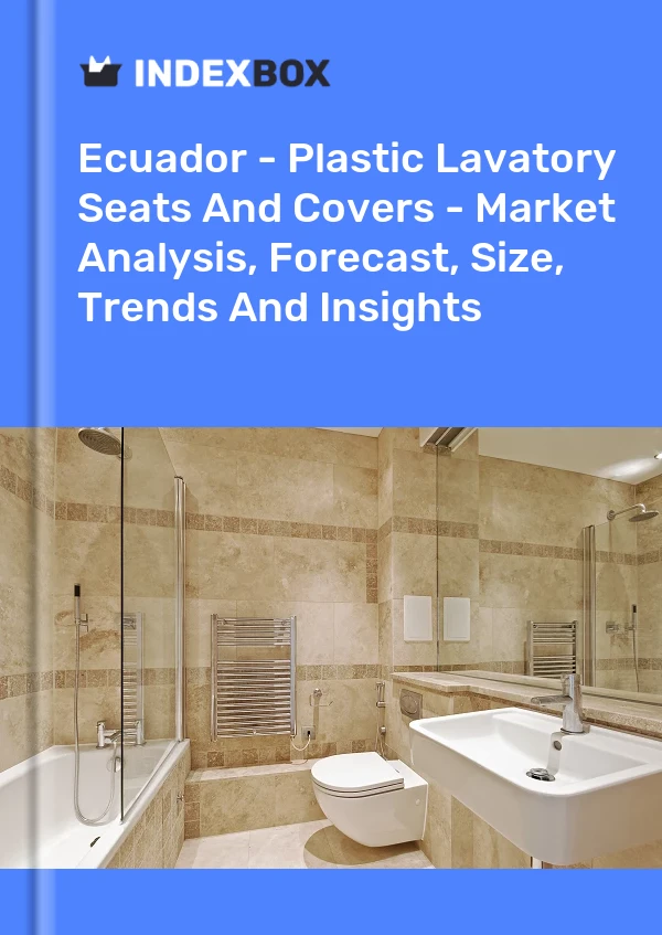 Report Ecuador - Plastic Lavatory Seats and Covers - Market Analysis, Forecast, Size, Trends and Insights for 499$