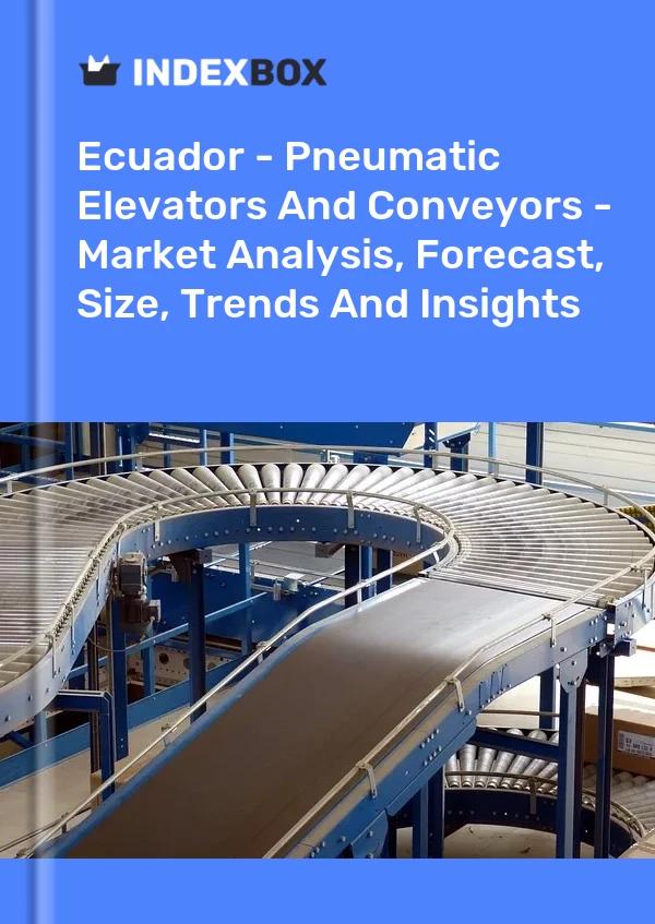 Report Ecuador - Pneumatic Elevators and Conveyors - Market Analysis, Forecast, Size, Trends and Insights for 499$