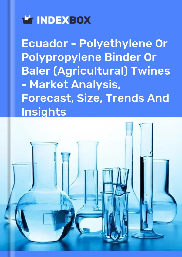 Report Ecuador - Polyethylene or Polypropylene Binder or Baler (Agricultural) Twines - Market Analysis, Forecast, Size, Trends and Insights for 499$