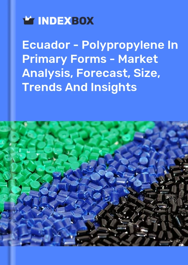Ecuador - Polypropylene In Primary Forms - Market Analysis, Forecast, Size, Trends And Insights