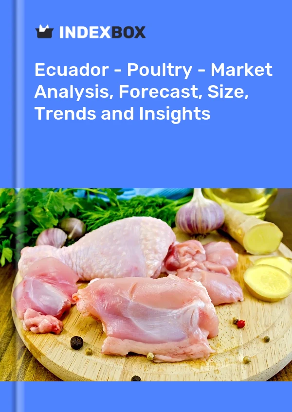 Report Ecuador - Poultry - Market Analysis, Forecast, Size, Trends and Insights for 499$