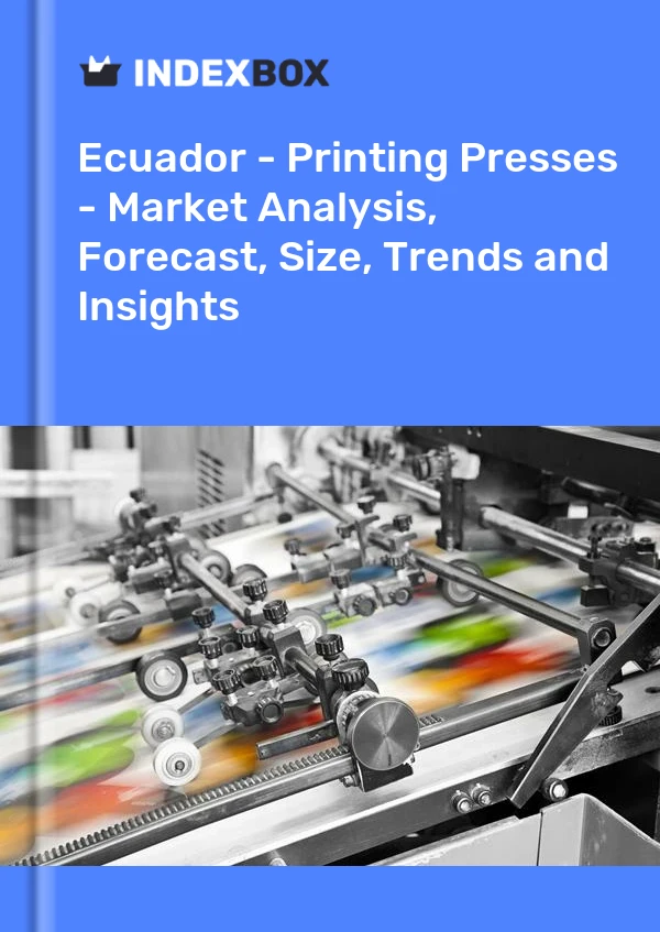 Ecuador - Printing Presses - Market Analysis, Forecast, Size, Trends and Insights