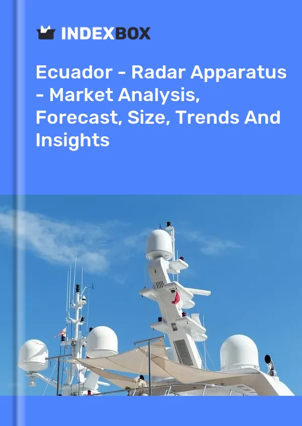 Report Ecuador - Radar Apparatus - Market Analysis, Forecast, Size, Trends and Insights for 499$