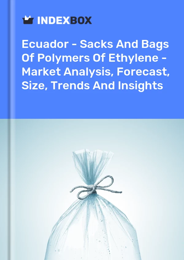 Report Ecuador - Sacks and Bags of Polymers of Ethylene - Market Analysis, Forecast, Size, Trends and Insights for 499$