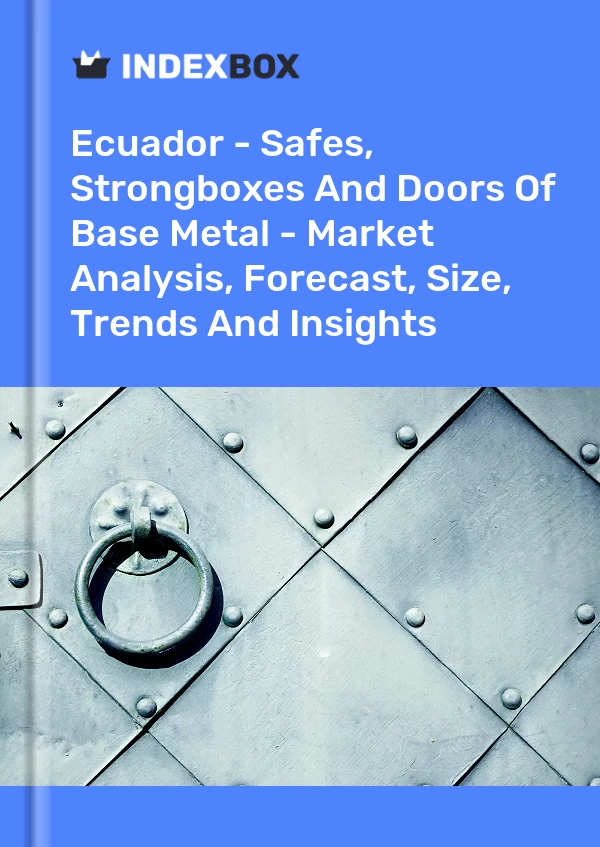 Report Ecuador - Safes, Strongboxes and Doors of Base Metal - Market Analysis, Forecast, Size, Trends and Insights for 499$
