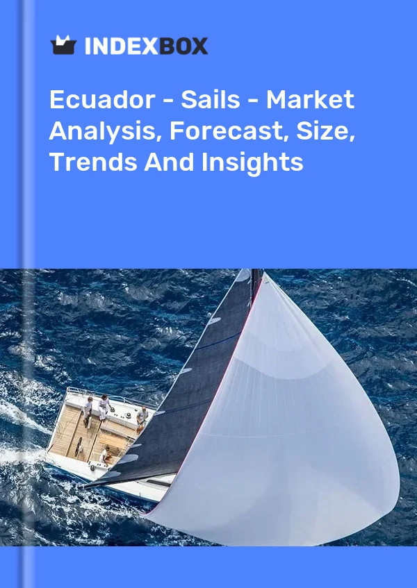 Ecuador - Sails - Market Analysis, Forecast, Size, Trends And Insights