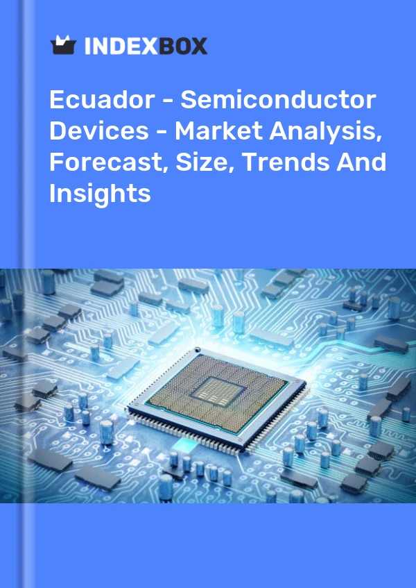 Ecuador - Semiconductor Devices - Market Analysis, Forecast, Size, Trends And Insights