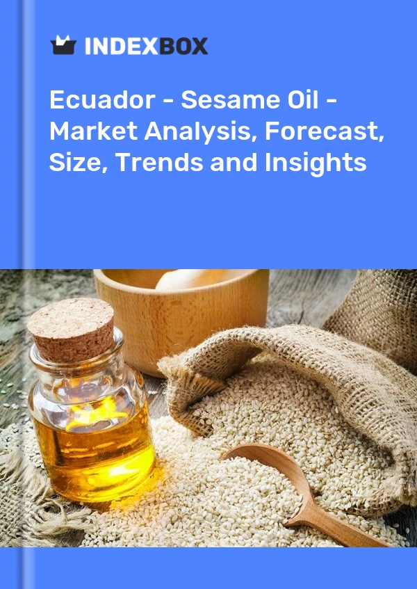 Ecuador - Sesame Oil - Market Analysis, Forecast, Size, Trends and Insights