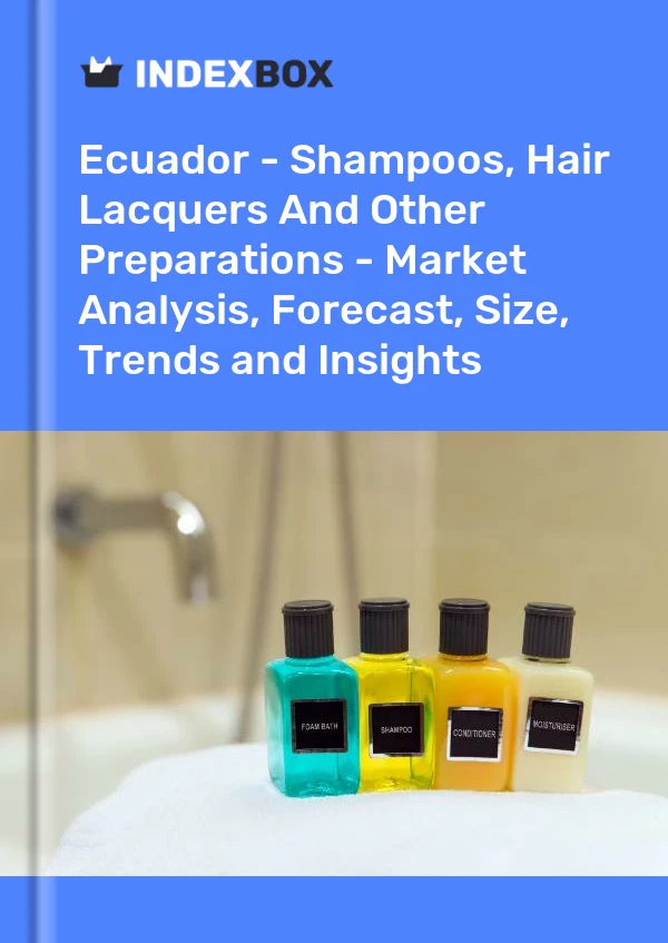 Ecuador - Shampoos, Hair Lacquers And Other Preparations - Market Analysis, Forecast, Size, Trends and Insights