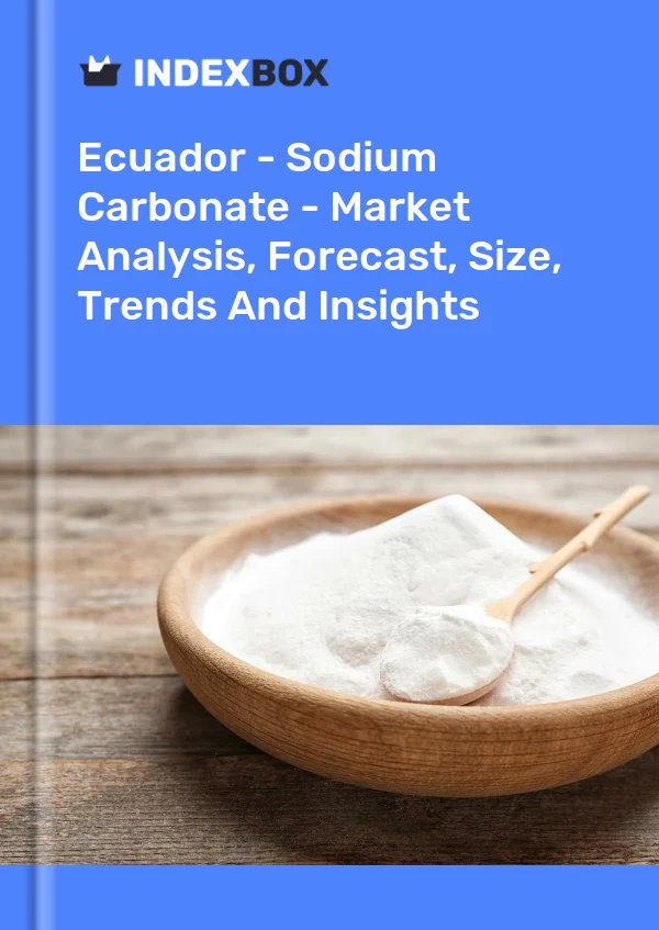 Ecuador - Sodium Carbonate - Market Analysis, Forecast, Size, Trends And Insights