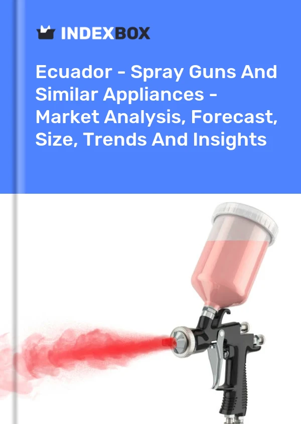 Ecuador - Spray Guns And Similar Appliances - Market Analysis, Forecast, Size, Trends And Insights