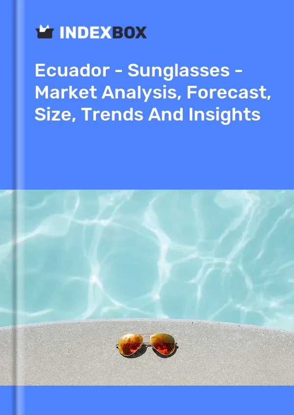 Ecuador - Sunglasses - Market Analysis, Forecast, Size, Trends And Insights