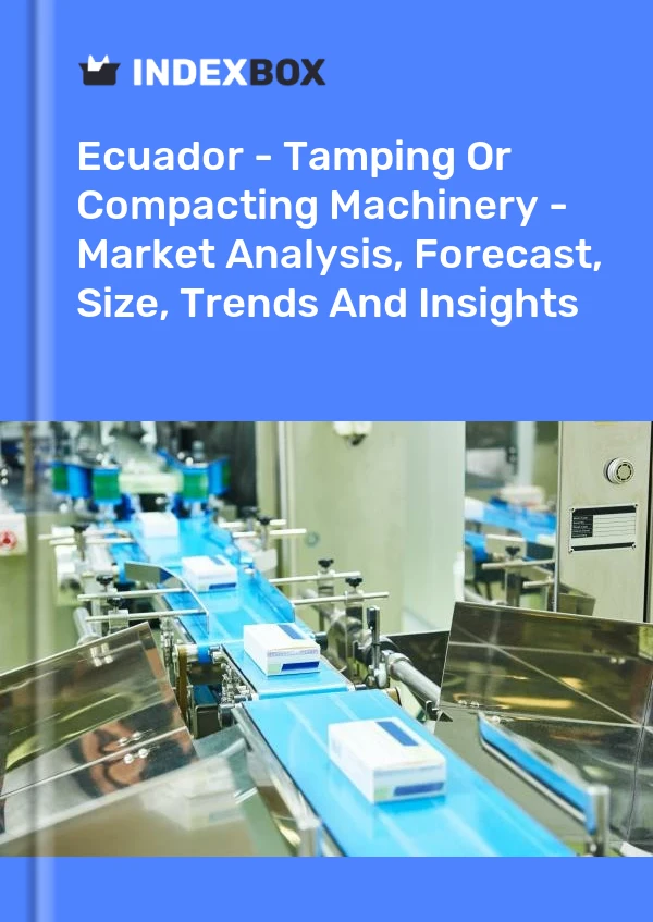 Report Ecuador - Tamping or Compacting Machinery - Market Analysis, Forecast, Size, Trends and Insights for 499$