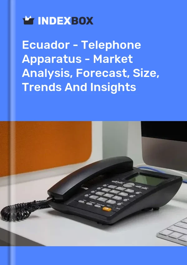 Ecuador - Telephone Apparatus - Market Analysis, Forecast, Size, Trends And Insights