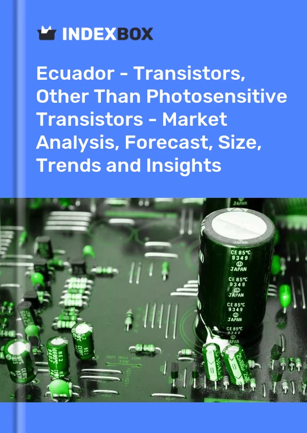Ecuador - Transistors, Other Than Photosensitive Transistors - Market Analysis, Forecast, Size, Trends and Insights