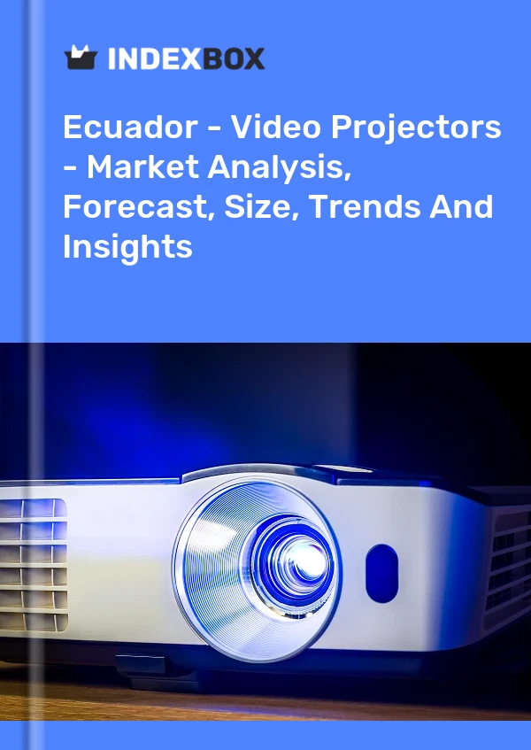 Ecuador - Video Projectors - Market Analysis, Forecast, Size, Trends And Insights