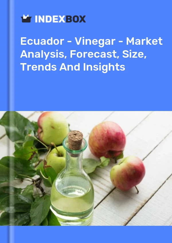 Ecuador - Vinegar - Market Analysis, Forecast, Size, Trends And Insights