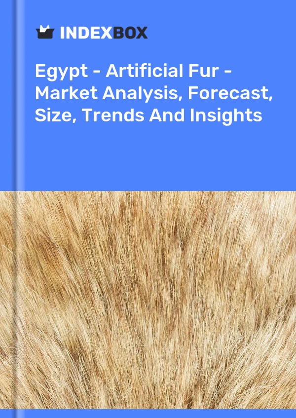 Report Egypt - Artificial Fur - Market Analysis, Forecast, Size, Trends and Insights for 499$