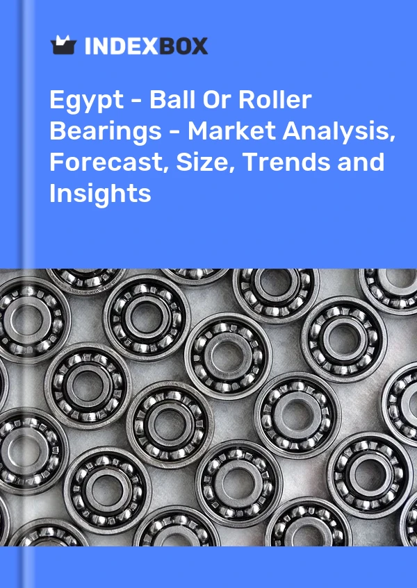 Report Egypt - Ball or Roller Bearings - Market Analysis, Forecast, Size, Trends and Insights for 499$