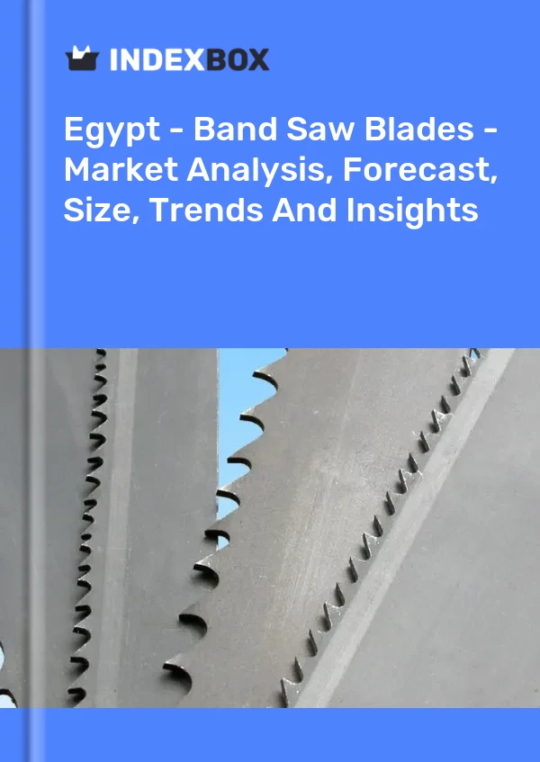 Egypt - Band Saw Blades - Market Analysis, Forecast, Size, Trends And Insights