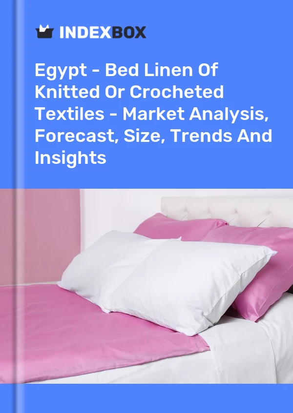 Report Egypt - Bed Linen of Knitted or Crocheted Textiles - Market Analysis, Forecast, Size, Trends and Insights for 499$