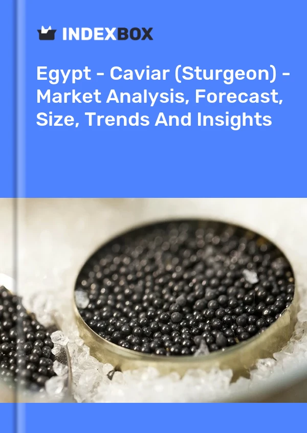 Egypt - Caviar (Sturgeon) - Market Analysis, Forecast, Size, Trends And Insights