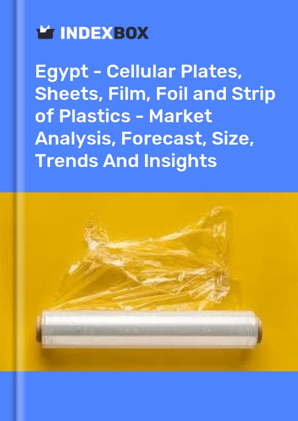 Report Egypt - Cellular Plates, Sheets, Film, Foil and Strip of Plastics - Market Analysis, Forecast, Size, Trends and Insights for 499$