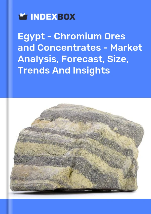 Report Egypt - Chromium Ores and Concentrates - Market Analysis, Forecast, Size, Trends and Insights for 499$