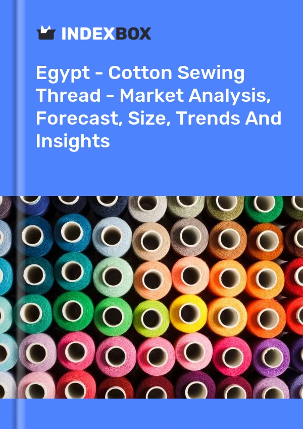 Report Egypt - Cotton Sewing Thread - Market Analysis, Forecast, Size, Trends and Insights for 499$