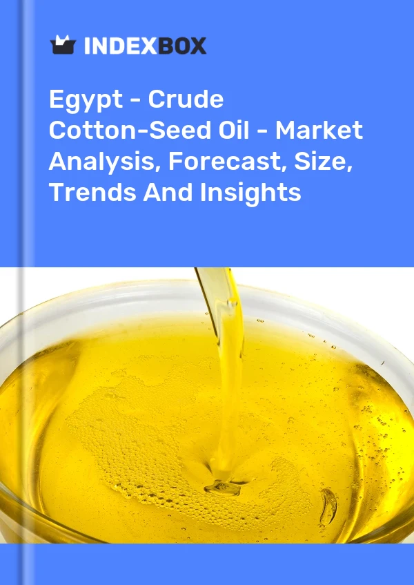 Egypt - Crude Cotton-Seed Oil - Market Analysis, Forecast, Size, Trends And Insights
