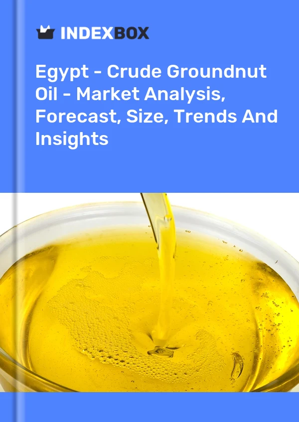 Egypt - Crude Groundnut Oil - Market Analysis, Forecast, Size, Trends And Insights