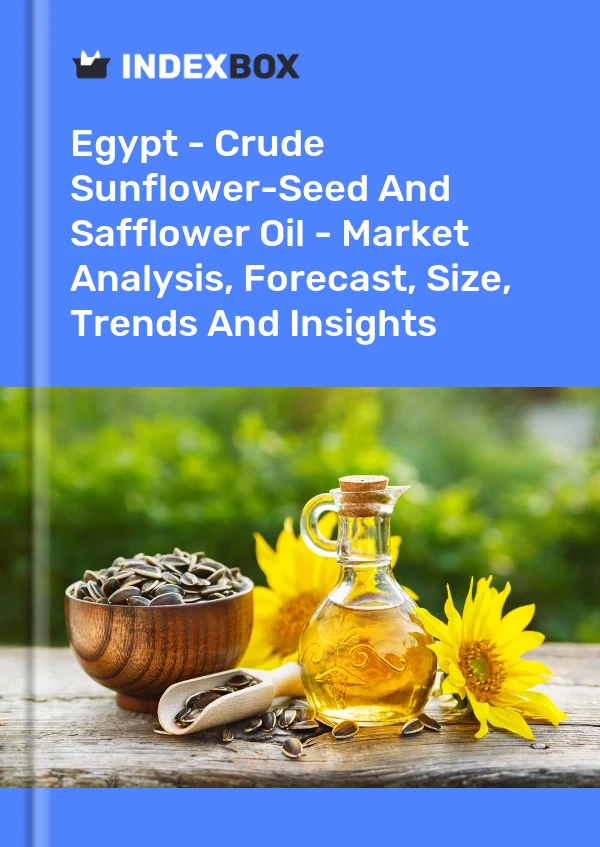 Egypt - Crude Sunflower-Seed And Safflower Oil - Market Analysis, Forecast, Size, Trends And Insights