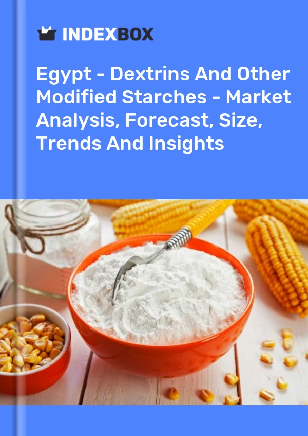 Egypt - Dextrins And Other Modified Starches - Market Analysis, Forecast, Size, Trends And Insights