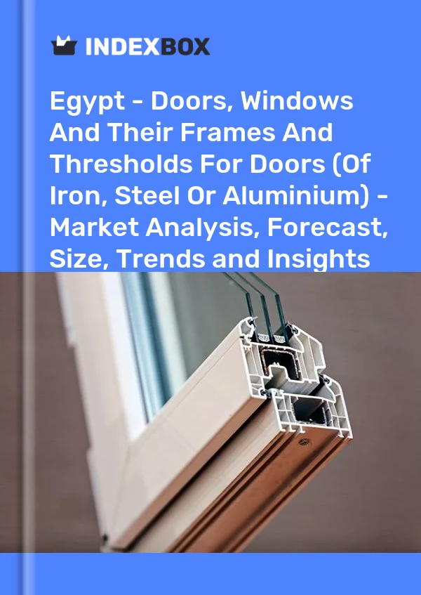 Egypt - Doors, Windows And Their Frames And Thresholds For Doors (Of Iron, Steel Or Aluminium) - Market Analysis, Forecast, Size, Trends and Insights