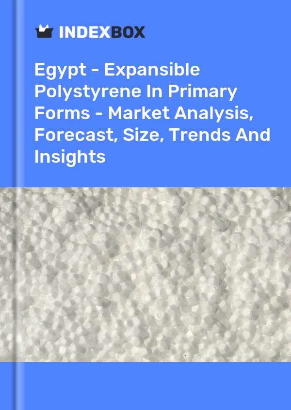 Report Egypt - Expansible Polystyrene in Primary Forms - Market Analysis, Forecast, Size, Trends and Insights for 499$